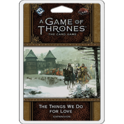 FFG – A Game of Thrones LCG 2nd Edition: The Things We Do For Love (Inglés)